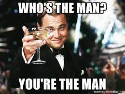 Who S The Man You Re The Man Leonardo Dicaprio Toast Meme Generator
