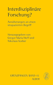 Interdisziplinäre Forschung?: Annaherungen an Einen Strapazierten Begriff:  43 : Hoff, Gregor Maria, Korber, Nikolaus, Hoffmann, Karl Heinz, Nickel,  Gregor, Rieger-Ladich, Markus, Spoun, Sascha, Stockler, Manfred, Weiner,  Sebastian, Wilhelmy, Thorsten ...
