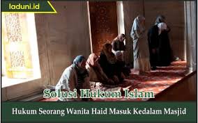 Bolehkah wanita haid duduk di dalam atau di serambi masjid untuk mengikuti kegiatan sekolah? Hukum Seorang Wanita Haid Masuk Kedalam Masjid Wanita Laduni Layanan Digital Untuk Negeri