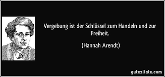 vergebung ist der schlussel zum handeln und zur freiheit hannah arendt vergebung zitate freiheit