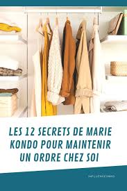 Les Secrets De L Ordre De Marie Kondo Astuce Rangement Rangement Organisation Rangement
