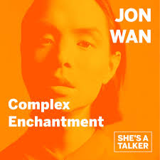 Jon Wan: Complex Enchantment