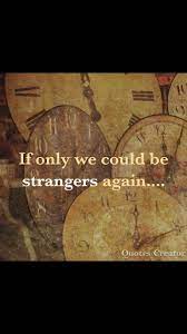 If Only We Could Be Strangers Again Collateral Beauty Quotes Memories Quotes Quotes