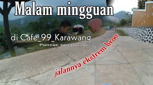 Cafe 99 loji karawang / puncaksempur hashtag on twitter : Si Jupi Gak Kuat Nanjak Otw Cafe 99 Puncak Sempur Loji Karawang Youtube