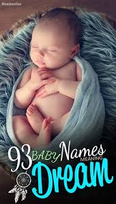 93 Baby Names Meaning Dream Is There Any Person In This World Who Isn T Filled With Ideals Goals And Dr Hipster Baby Names Baby Names Hispanic Baby Names
