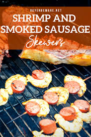 Grilled Shrimp And Smoked Sausage Skewers Beyer Beware