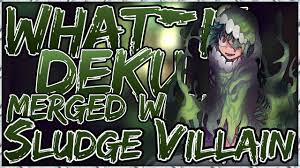 What-if Deku Merged with The Sludge Villain PART 1 (3K 1Hour Special) -  YouTube