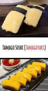 Do You Crave For The Sweet And Savory Japanese Tamagoyaki Find Interesting Facts Tips And Recipes To M In 2020 Homemade Sushi Easy Tamago Recipe Tamago Sushi Recipe