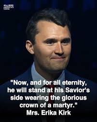 Charlie wears the glorious crown of a Martyr. Erika Kirk