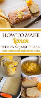 How To Make Lemon Yellow Squash Bread Step By Step Super Moist Delicious Lemon Bread The Perfect Wa Squash Bread Dessert Recipes Easy Yellow Squash Recipes