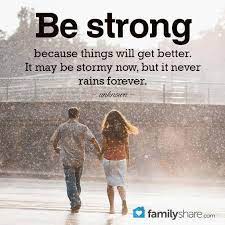  Be Strong Because Things Will Get Better It May Be Stormy Now But It Never Rains Forever Unknown Familyshar Prison Quotes Prison Wife Inspirational Words