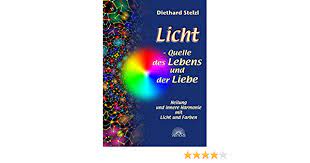 J) ein buch mit reiseinformationen ist ein.reiseführer. Licht Quelle Des Lebens Und Der Liebe Heilung Und Innere Harmonie Mit Licht Und Farben Amazon De Stelzl Diethard Bucher