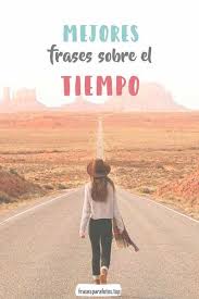 Frases Sobre El Tiempo Paso Del Tiempo Frases Sobre Aprovechar La Vida Frase Del Tiempo Y El Amor El T Frases Sobre El Tiempo Frases De Peleas La Mejor Frase