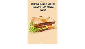 Probably just a regular grilled cheese with food coloring. National Grilled Cheese Sandwich Day Easter Sunday Arts Cover 9798634251028 Books Amazon Ca