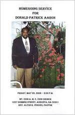 Homegoing service for Donald Patrick Aaron, Friday, May 26, 2008, 2:00  p.m., Mt. Zion A.M.E. Zion Church, 1237 Summer Street, Augusta, Ga., 30901,  Rev. Alton R. Pegues, pastor
