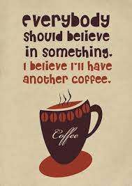 Everybody Should Believe In Something By Gayana On Etsy Famous Coffee Quotes Funny Coffee Quotes Coffee Quotes