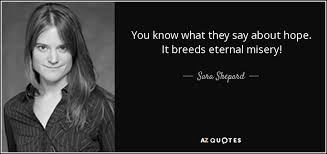 In mirror, mirror, on the ed, ed pretending to be eddy gives us: Sara Shepard Quote You Know What They Say About Hope It Breeds Eternal