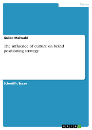 A brand positioning strategy will increase brand value by creating a positive impression of the company's products in consumer's minds. The Influence Of Culture On Brand Positioning Strategy Grin
