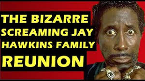Screaming Jay Hawkins: His Bizarre Family Reunion, The Man Behind 'I Put A  Spell On You'