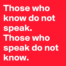 Maybe you would like to learn more about one of these? Those Who Know Do Not Speak Those Who Speak Do Not Know Post By Sfrgsy On Boldomatic