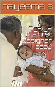 Amazon Com Agalya The First Designer Baby Ebook S Nayeema Kindle Store