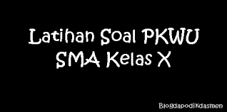 Soal prakarya kelas 11 semester 2 pengolahan. Latihan Soal Pkwu Sma Kelas X Website Edukasi
