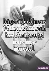23 Honest Confessions From Single Dads Single Dads Single Father Quotes Dating A Single Dad