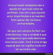 Relacionamentos amorosos terminam, parentes se distanciam, mas uma amizade verdadeira sempre permanece. Uma Amizade Verdadeira Nao E Aquela Em Que Tudo Corre Na