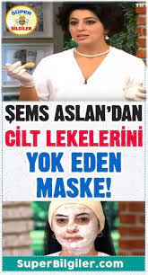 Sems Aslan Dan Cilt Lekelerini Yok Eden Maske Maskeler Cilt Beyazlatma Cilt Rengi