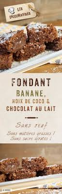Fondant Banane Noix De Coco Chocolat Au Lait Sans Oeufs Sans Sucre Ajoute Blog Les Chocomaniaks Www Recette Recettes De Cuisine Gateaux Et Desserts