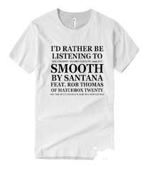 Id Rather Be Listening To Smooth By Santana T Shirt In 2020 Shirts T Shirt Comfortable Outfits