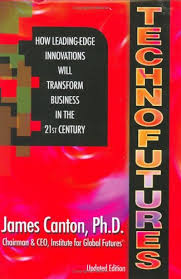 Technofutures How Leading Edge Innovations Will Transform Business In The 21st Century By James Canton Http Www Amazon Com Dp Ebook Innovation Indie Author