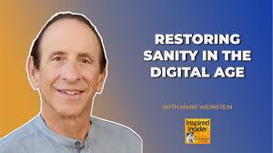 Restoring Sanity in the Digital Age With Mark Weinstein