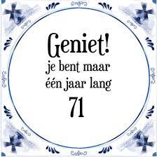 Bol Com Verjaardag Tegeltje Met Spreuk 71 Jaar Geniet Je Bent Maar N Jaar 71 Cadeau