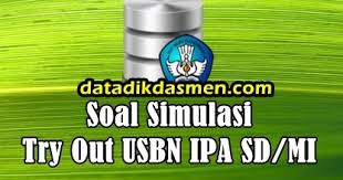 Soal Latihan Try Out Usbn Ipa Sd Mi Tahun 2018 2019 Datadikdasmen