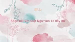 Sgk hizmet dökümü sorgulama ve ssk sorgulama işlemlerinizi sayfamız üzerinden yapabilirsiniz! Soáº¡n Bai Vá»£ Nháº·t Ngá»¯ VÄƒn 12 Ä'áº§y Ä'á»§