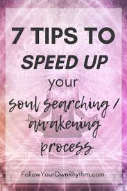 Rousing from sleep, in a natural or a figurative sense; 7 Tips To Speed Up Your Soul Searching And Spiritual Awakening Process Follow Your Own Rhythm