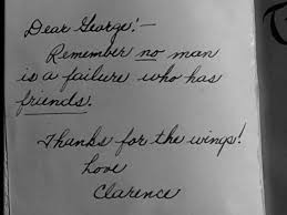 Remember No Man Is A Failure Who Has Friends Clarence It S A Wonderful Life Wonderful Life Quotes It S A Wonderful Life Its A Wonderful Life