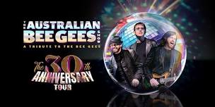 THE AUSTRALIAN BEE GEES SHOW - THE 30TH...