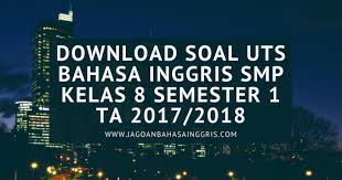 Dilarang mengcopy paste dan mempublish ulang konten dalam bentuk apapun ! Download Soal Uts Bahasa Inggris Smp Kelas 8 Semester 1 Ta 2017 2018 Jagoan Bahasa Inggris