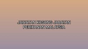 Jawatan kosong kerajaan terkini di jabatan perikanan malaysia (dof) januari 2020. Jawatan Kosong Jabatan Perikanan Malaysia 2020 Sumber Kerjaya