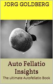 Auto Fellatio Insights: The ultimate Autofellatio Book by Jorg Goldberg |  Goodreads