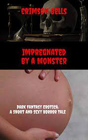 Impregnated By A Monster: Dark Fantasy Erotica: A Short and Sexy Horror  Tale by Crimson Bells | Goodreads