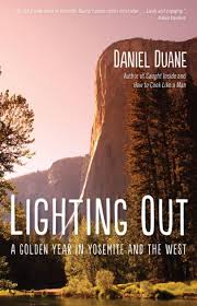 Lighting Out A Golden Year In Yosemite And The West By Daniel Duane Paperback Barnes Noble
