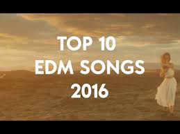 Top 10 Best Edm Songs Of 2016