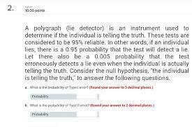 This includes what happened, if there was any loss or injury in. Solved A Polygraph Lie Detector Is An Instrument Used T Chegg Com