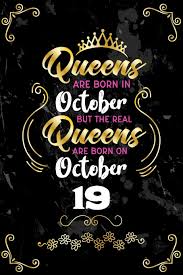 Buy Queens Are Born In October But The Real Queens Are Born On October 19 Funny Blank Lined Notebook Gift For Women And Birthday Card Alternative For Friend Or Coworker Book Online