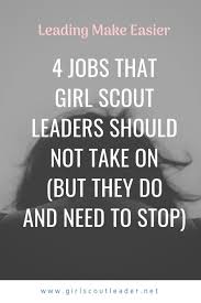 4 Jobs That Girl Scout Leaders Should Not Take On But They Do And Need To Stop Girl Scout Leader Scout Leader Girl Scouts