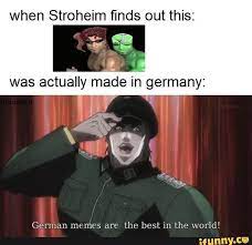 when stroheim ﬁnds out this german memes are the best in the world jojo bizarre jojo bizzare adventure jojo memes
