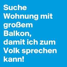 Ich suche eine wohnung, was muss ich wissen? Suche Wohnung Mit Grossem Balkon Damit Ich Zum Volk Sprechen Kann Post By Jhe On Boldomatic